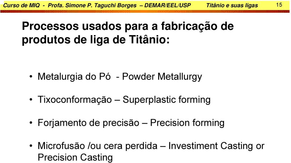 fabricação de produtos de liga de Titânio: Metalurgia do Pó - Powder Metallurgy