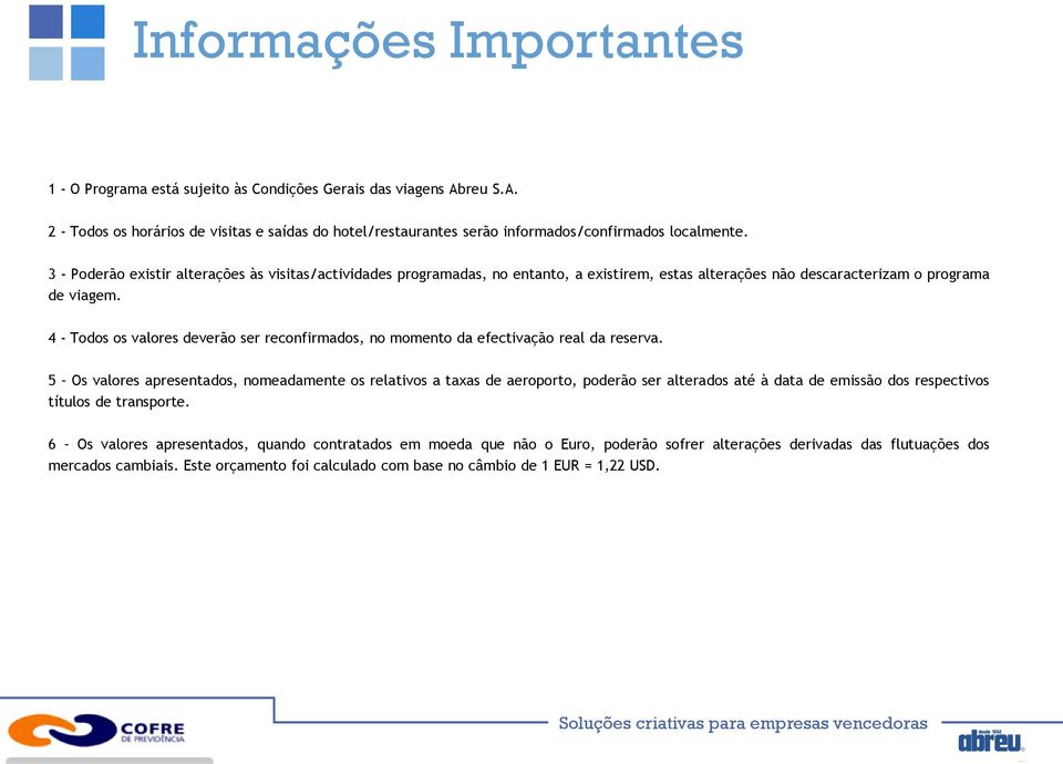 4 - Todos os valores deverão ser reconfirmados, no momento da efectivação real da reserva.