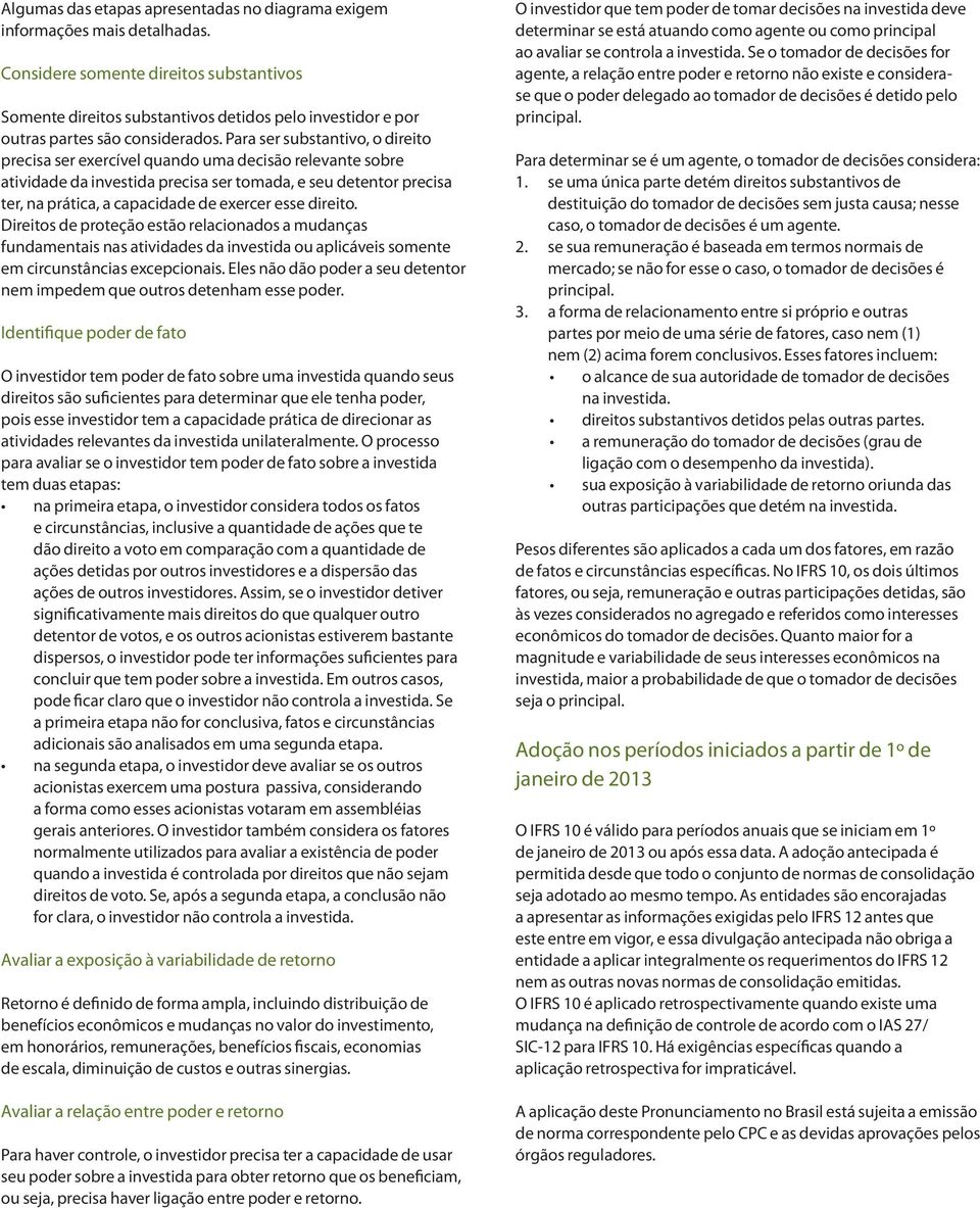 Para ser substantivo, o direito precisa ser exercível quando uma decisão relevante sobre atividade da investida precisa ser tomada, e seu detentor precisa ter, na prática, a capacidade de exercer