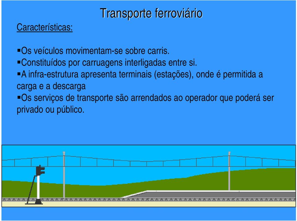 A infra-estrutura apresenta terminais (estações), onde é permitida a carga e