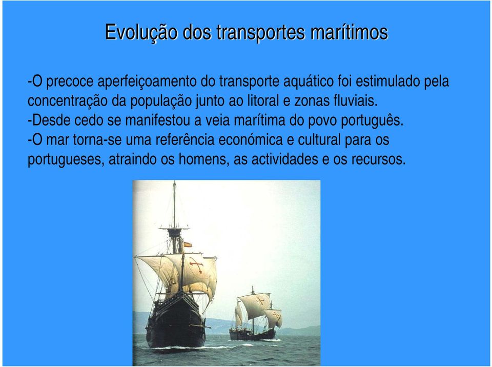 -Desde cedo se manifestou a veia marítima do povo português.