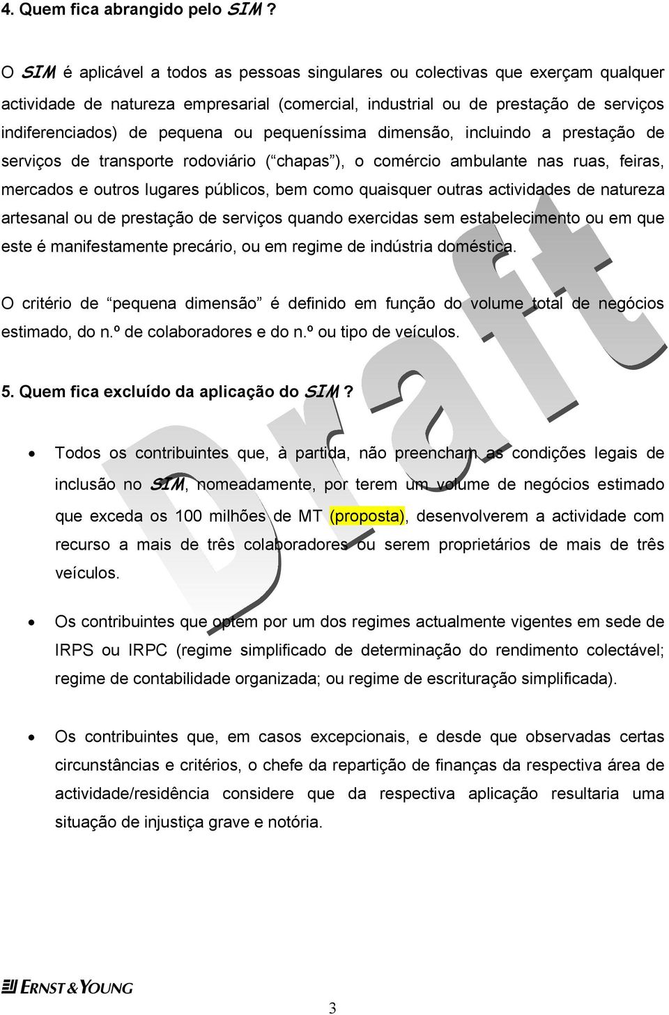 incluindo a prstação d srviços d transport rodoviário ( chapas ), o comércio ambulant nas ruas, firas, mrcados outros lugars públicos, bm como quaisqur outras actividads d naturza artsanal ou d