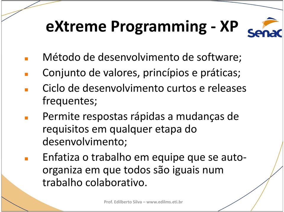 respostas rápidas a mudanças de requisitos em qualquer etapa do desenvolvimento;