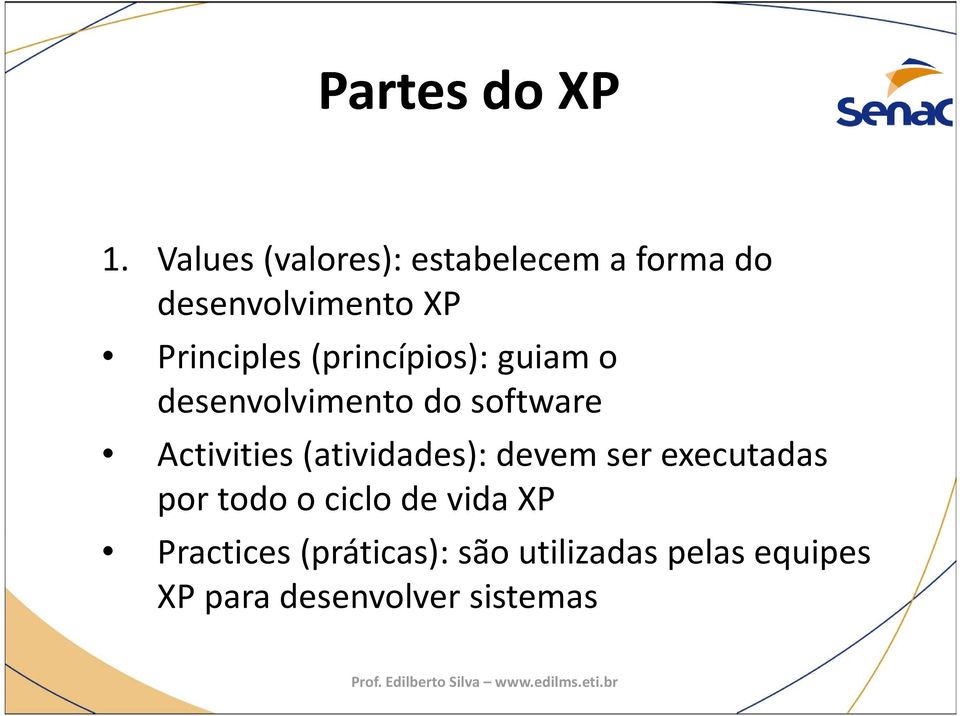 (princípios): guiam o desenvolvimento do software Activities