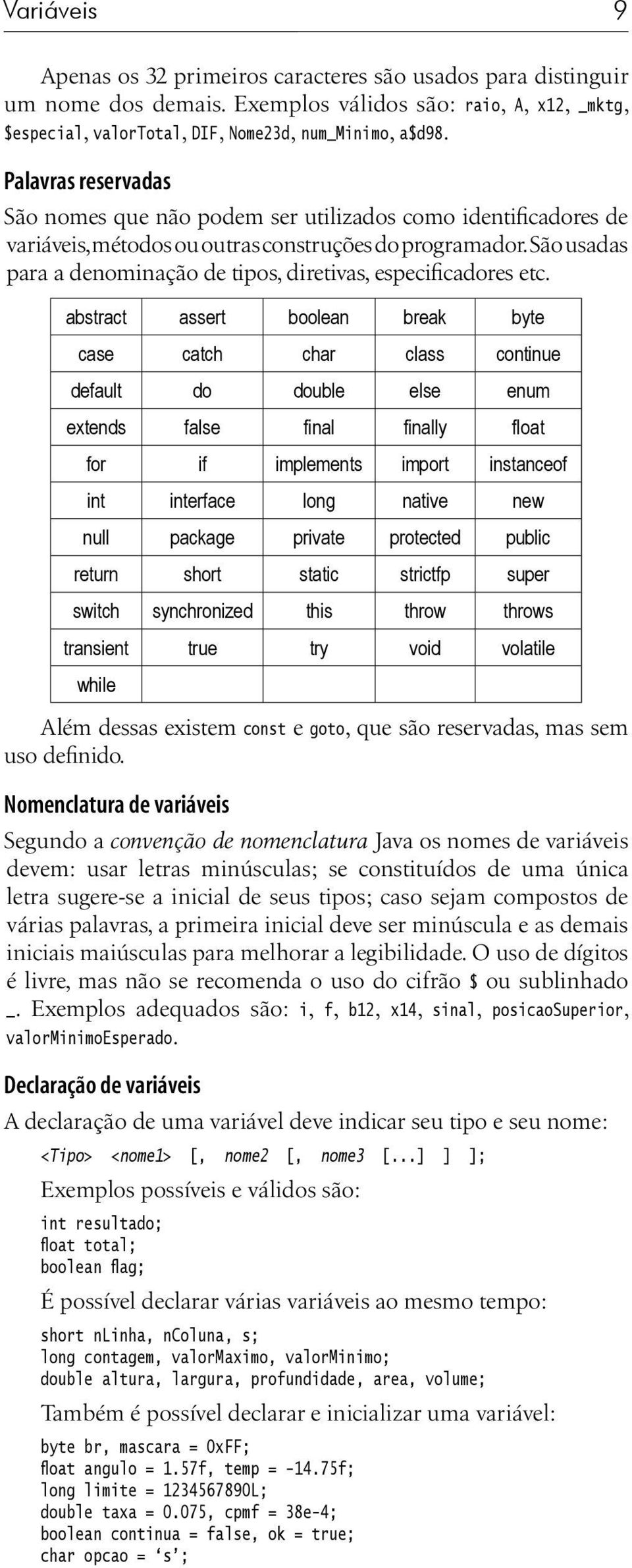 São usadas para a denominação de tipos, diretivas, especificadores etc.