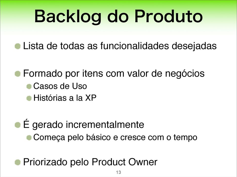 Histórias a la XP É gerado incrementalmente Começa