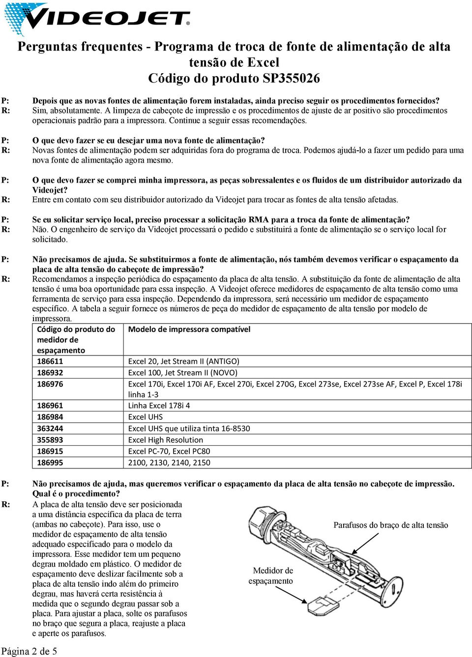 P: O que devo fazer se eu desejar uma nova fonte de alimentação? R: Novas fontes de alimentação podem ser adquiridas fora do programa de troca.