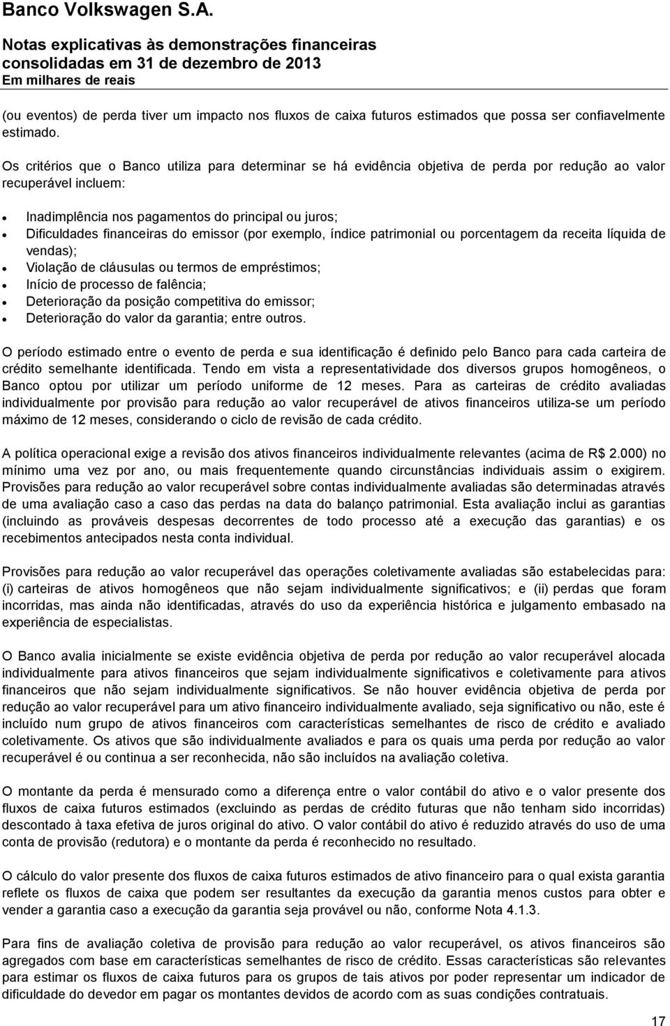 financeiras do emissor (por exemplo, índice patrimonial ou porcentagem da receita líquida de vendas); Violação de cláusulas ou termos de empréstimos; Início de processo de falência; Deterioração da