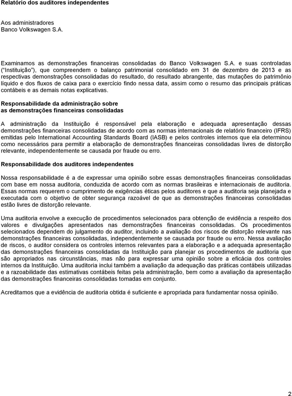 Examinamos as demonstrações financeiras consolidadas do Banco Volkswagen S.A.