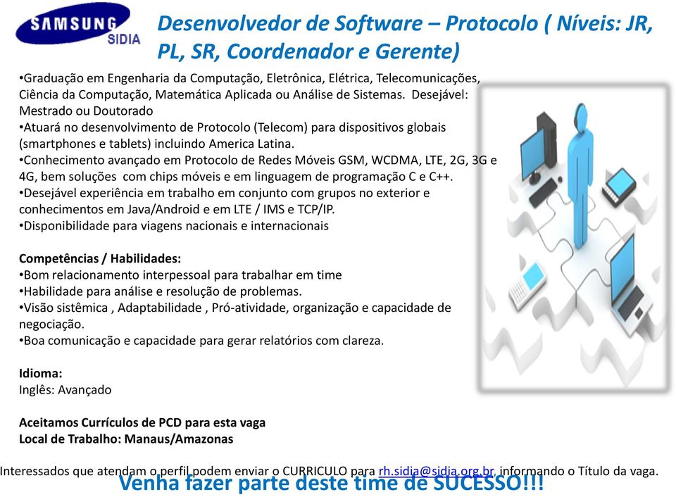 Conhecimento avançado em Protocolo de Redes Móveis GSM, WCDMA, LTE, 2G, 3G e 4G, bem soluções com chips móveis e em linguagem de programação C e C++.