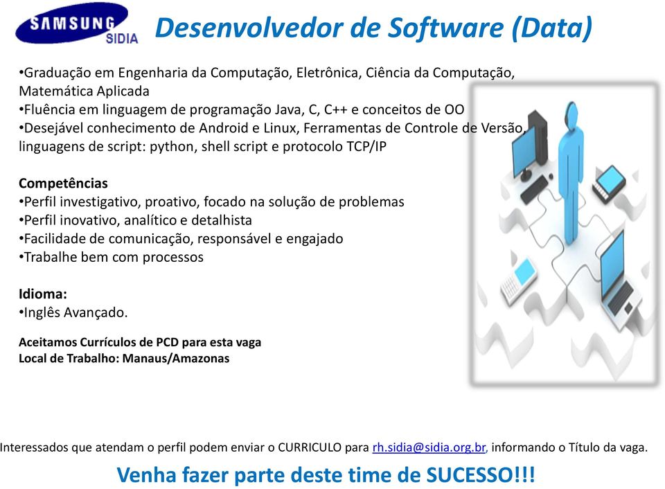 linguagens de script: python, shell script e protocolo TCP/IP Competências Perfil investigativo, proativo, focado na solução de