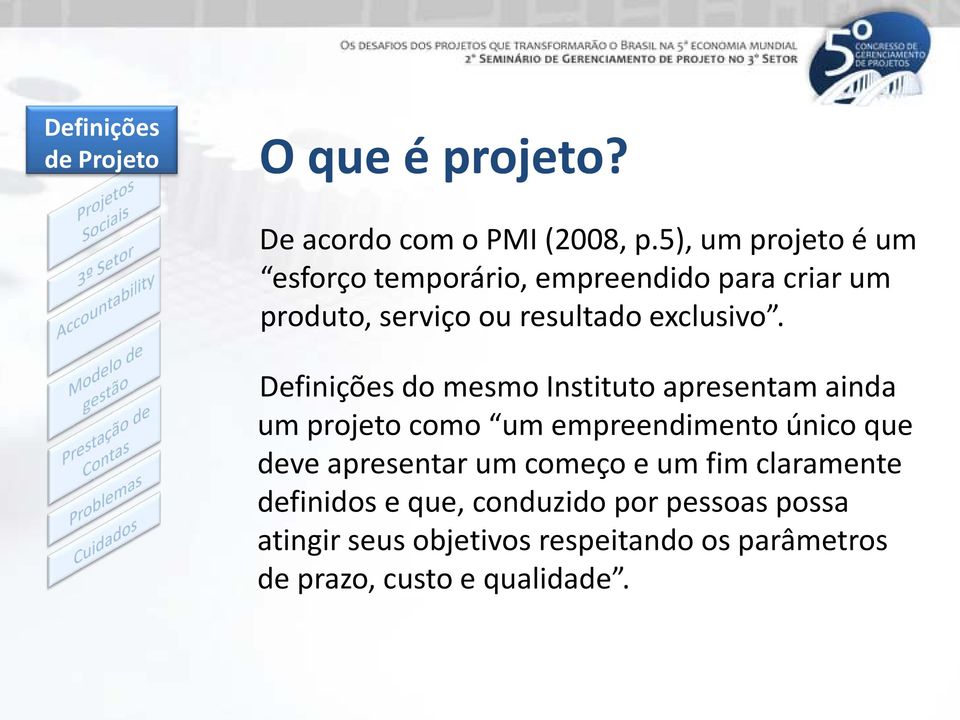 Definições do mesmo Instituto apresentam ainda um projeto como um empreendimento único que deve apresentar