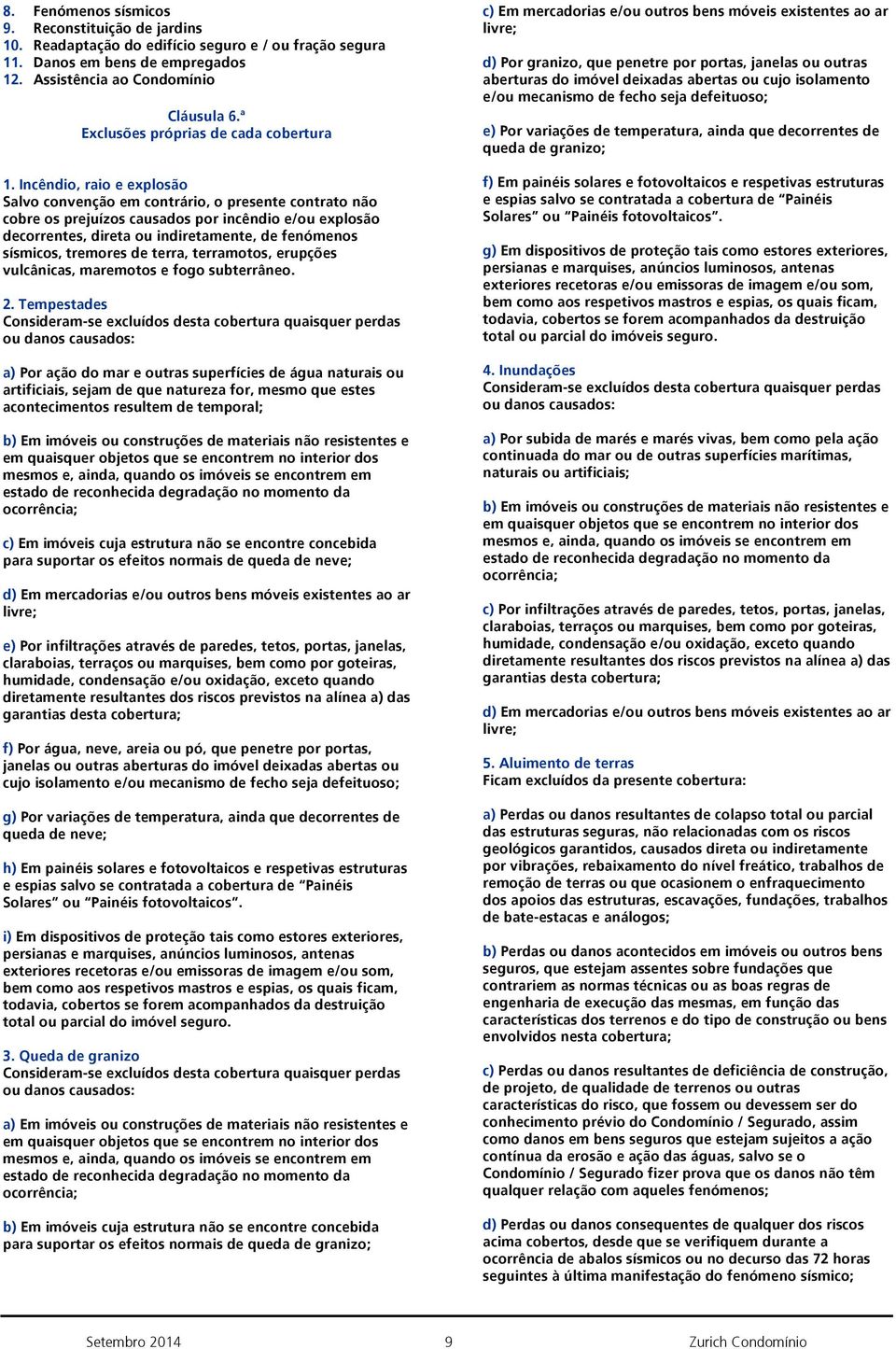 indiretamente, de fenómenos sísmicos, tremores de terra, terramotos, erupções vulcânicas, maremotos e fogo subterrâneo.