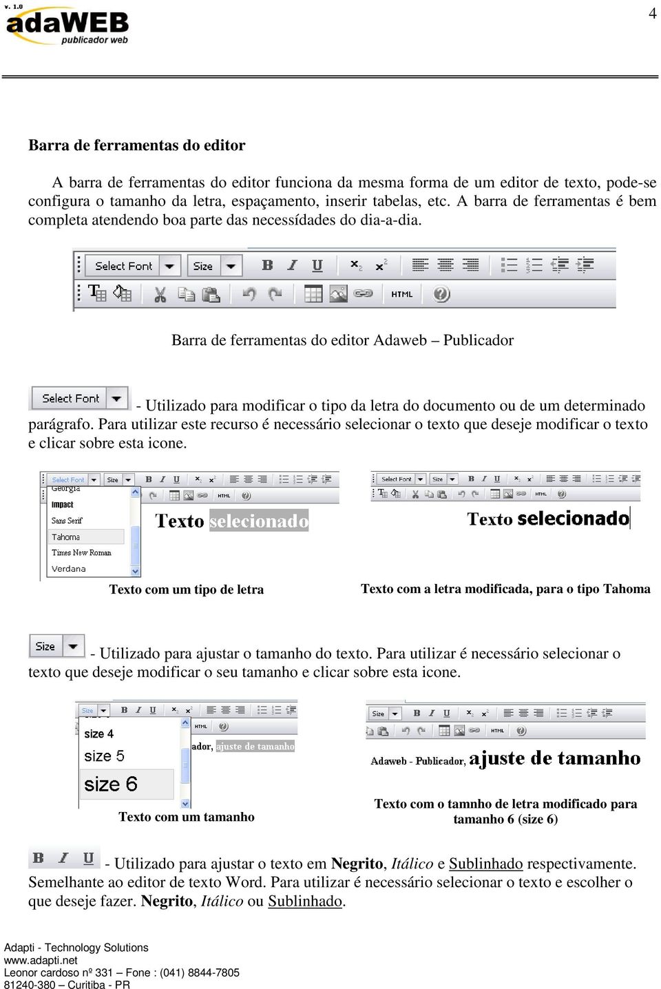 Barra de ferramentas do editor Adaweb Publicador - Utilizado para modificar o tipo da letra do documento ou de um determinado parágrafo.
