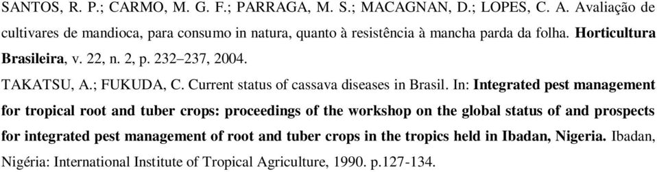 232 237, 2004. TAKATSU, A.; FUKUDA, C. Current status of cassava diseases in Brasil.