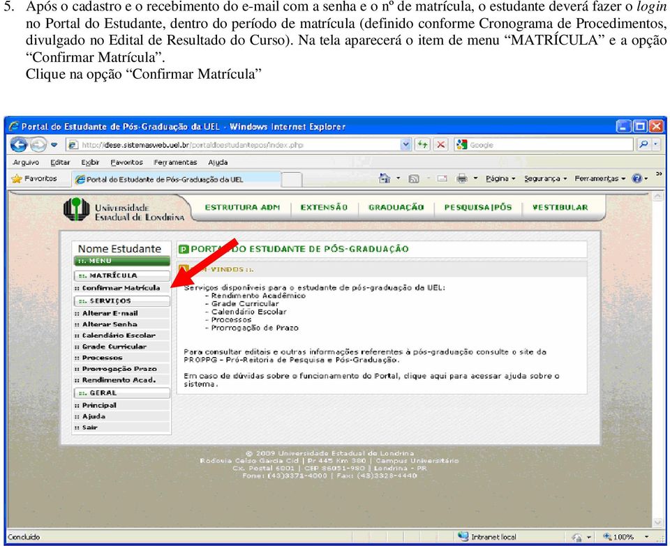 conforme Cronograma de Procedimentos, divulgado no Edital de Resultado do Curso).