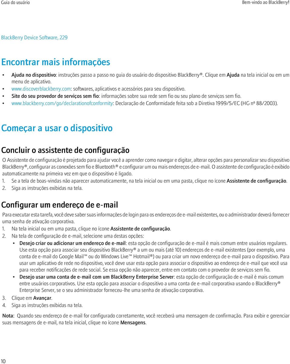 Site do seu provedor de serviços sem fio: informações sobre sua rede sem fio ou seu plano de serviços sem fio. www.blackberry.