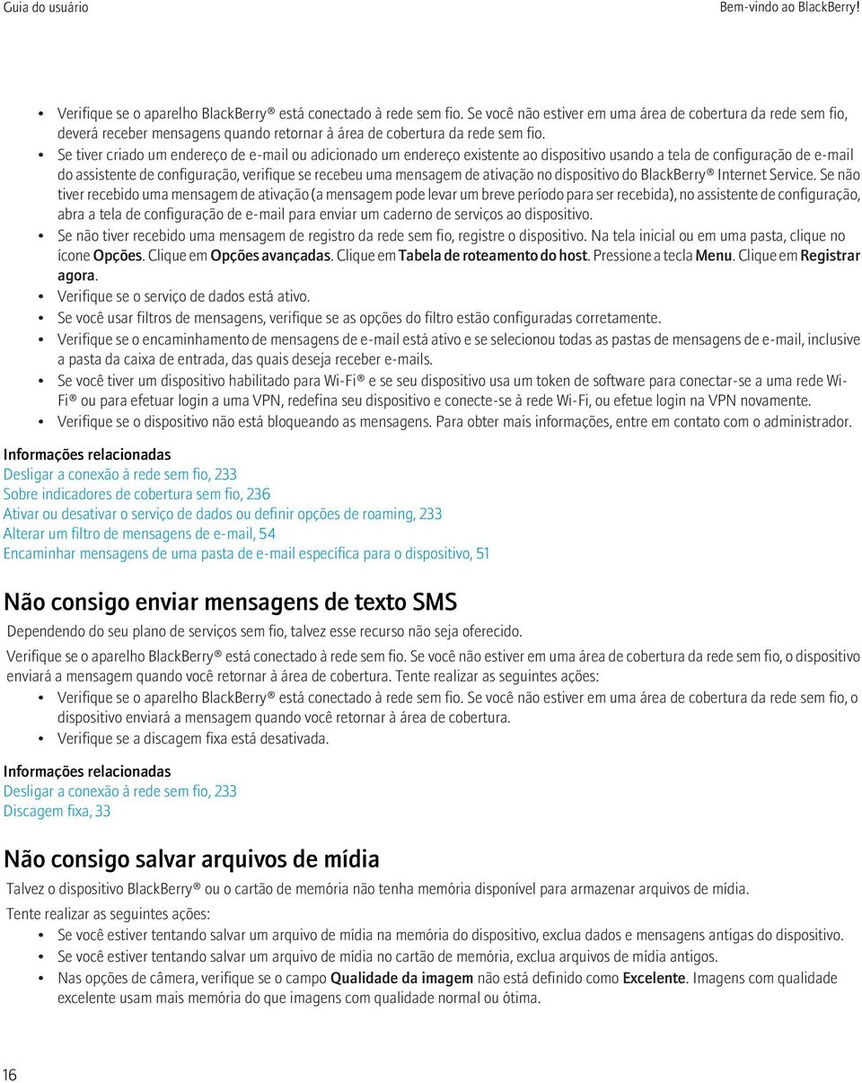 Se tiver criado um endereço de e-mail ou adicionado um endereço existente ao dispositivo usando a tela de configuração de e-mail do assistente de configuração, verifique se recebeu uma mensagem de