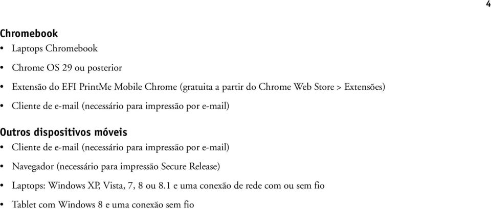 móveis Cliente de e-mail (necessário para impressão por e-mail) Navegador (necessário para impressão Secure