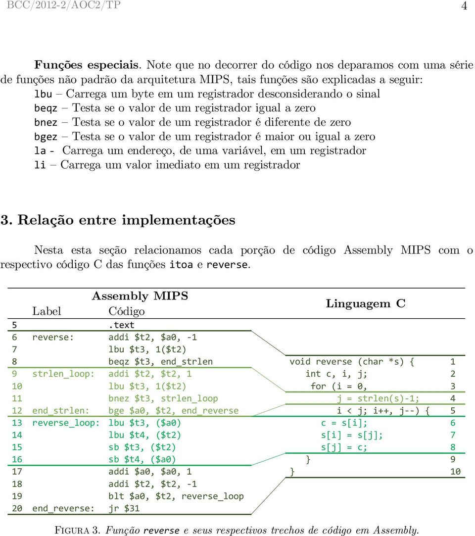 maior ou igual a zero la - Carrega um endereço, de uma variável, em um registrador li Carrega um valor imediato em um registrador 3 Relação entre implementações Nesta esta seção relacionamos cada