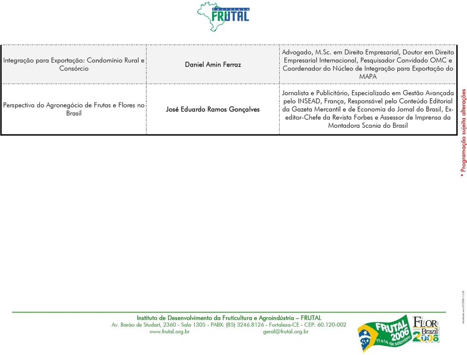 Exportação do MAPA Perspectiva do Agronegócio de Frutas e Flores no Brasil José Eduardo Ramos Gonçalves Jornalista e Publicitário, Especializado em