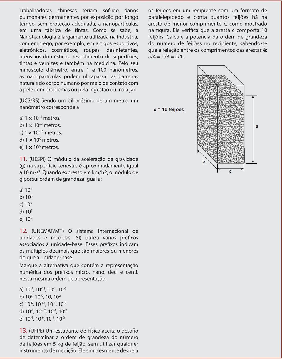 revestimento de superfícies, tintas e vernizes e também na medicina.