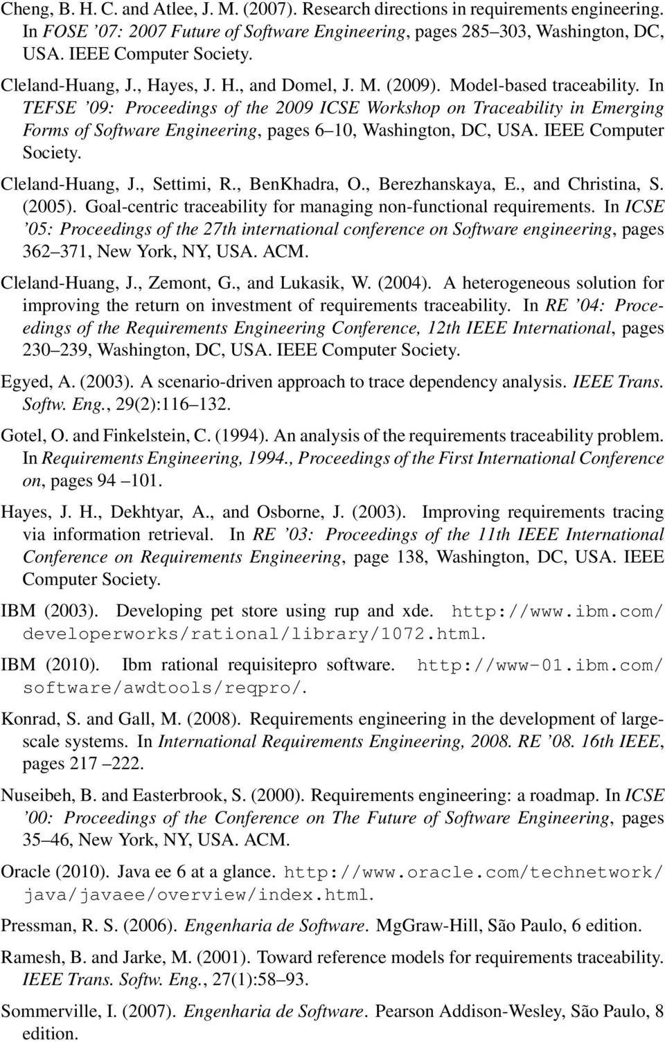 In TEFSE 09: Proceedings of the 2009 ICSE Workshop on Traceability in Emerging Forms of Software Engineering, pages 6 10, Washington, DC, USA. IEEE Computer Society. Cleland-Huang, J., Settimi, R.