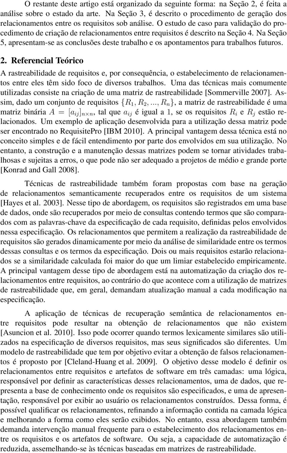 O estudo de caso para validação do procedimento de criação de relacionamentos entre requisitos é descrito na Seção 4.