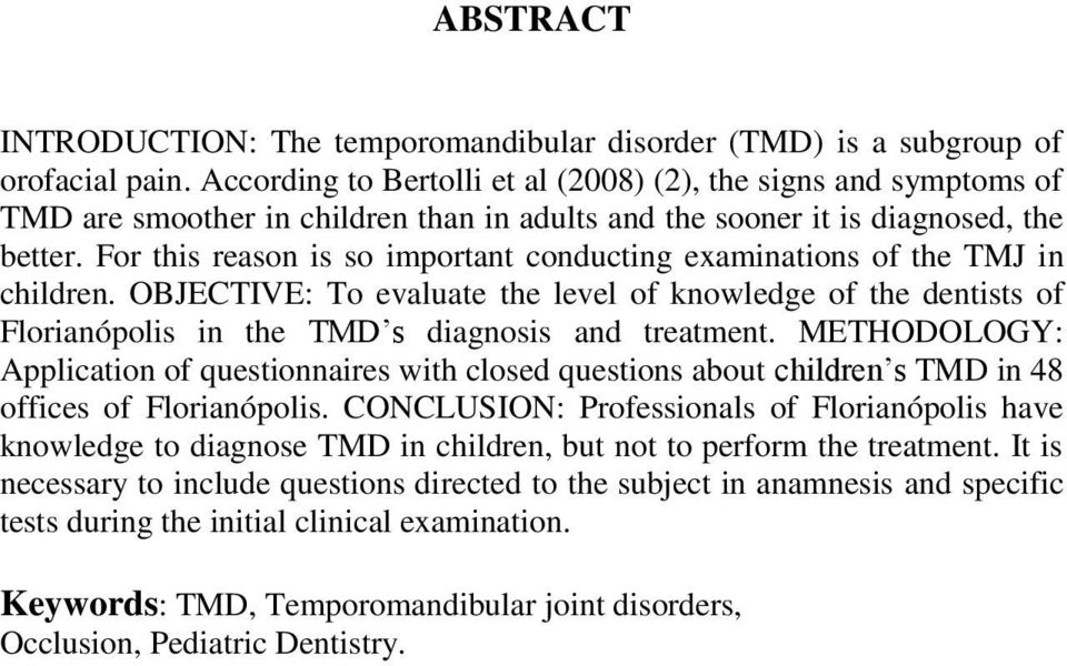 For this reason is so important conducting examinations of the TMJ in children. OBJECTIVE: To evaluate the level of knowledge of the dentists of Florianópolis in the TMD s diagnosis and treatment.
