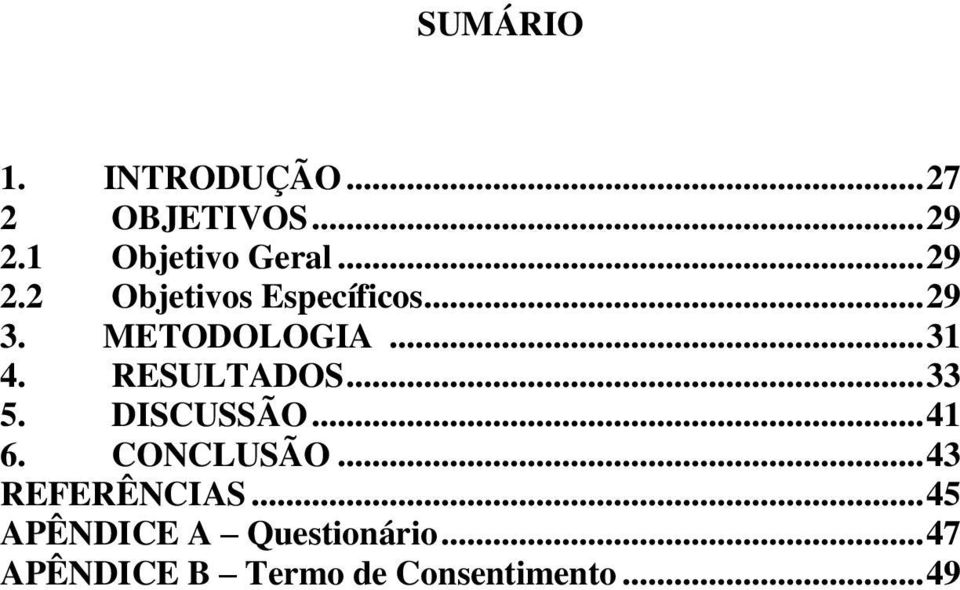 RESULTADOS... 33 5. DISCUSSÃO... 41 6. CONCLUSÃO... 43 REFERÊNCIAS.