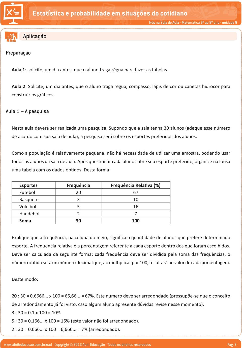 upondo que a sala tenha 30 alunos (adeque esse número de acordo com sua sala de aula), a pesquisa será sobre os esportes preferidos dos alunos.