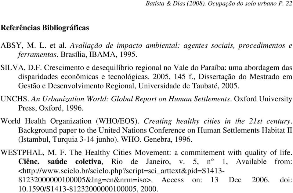 , Dissertação do Mestrado em Gestão e Desenvolvimento Regional, Universidade de Taubaté, 2005. UNCHS. An Urbanization World: Global Report on Human Settlements. Oxford University Press, Oxford, 1996.