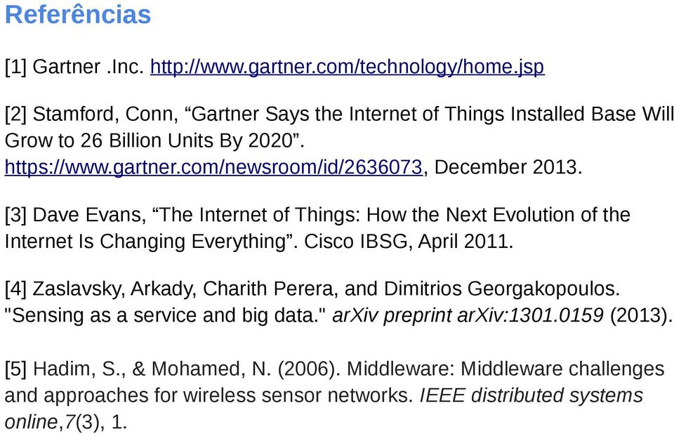 com/newsroom/id/2636073, December 2013. [3] Dave Evans, The Internet of Things: How the Next Evolution of the Internet Is Changing Everything. Cisco IBSG, April 2011.