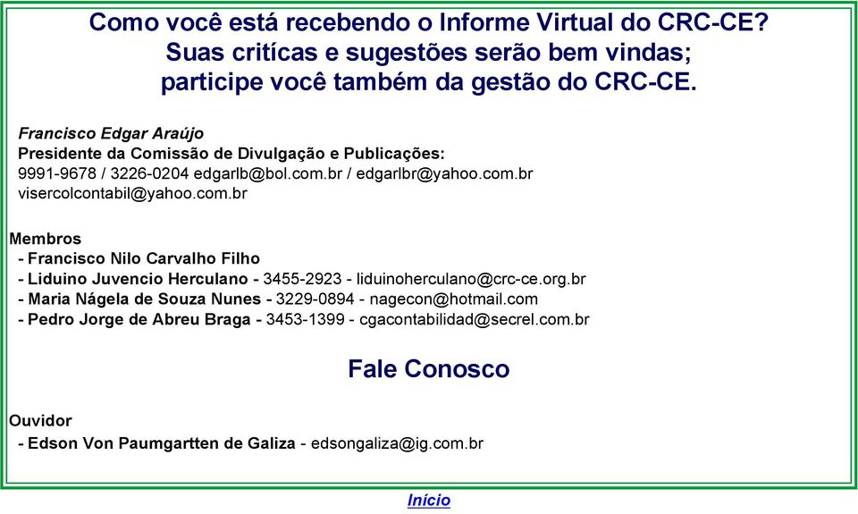 com.br Membros Francisco Nilo Carvalho Filho Liduino Juvencio Herculano 34552923 liduinoherculano@crcce.org.