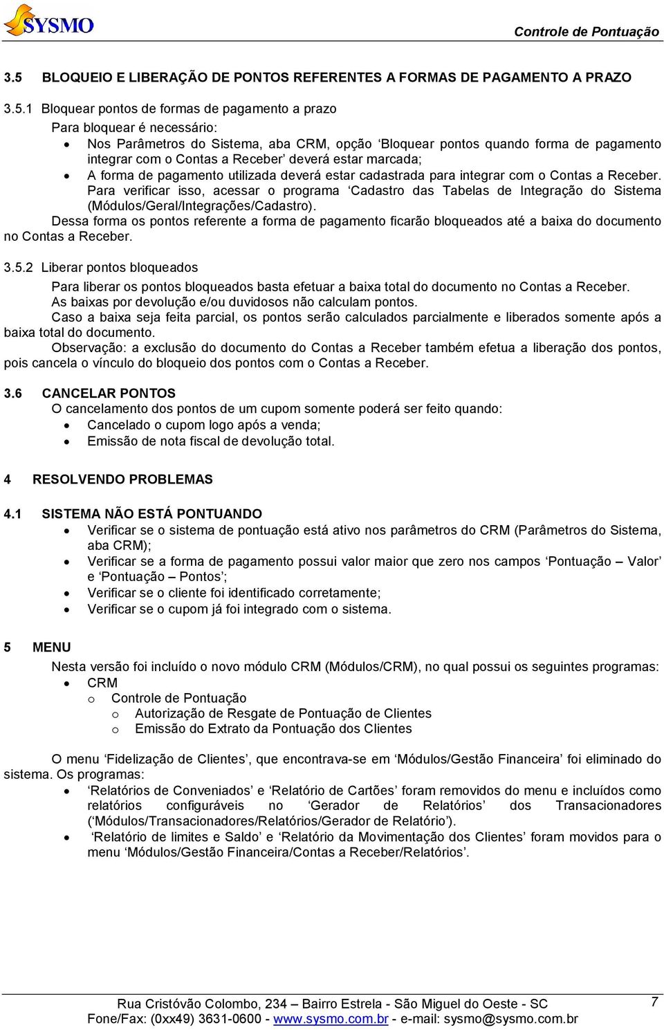 Para verificar isso, acessar o programa Cadastro das Tabelas de Integração do Sistema (Módulos/Geral/Integrações/Cadastro).