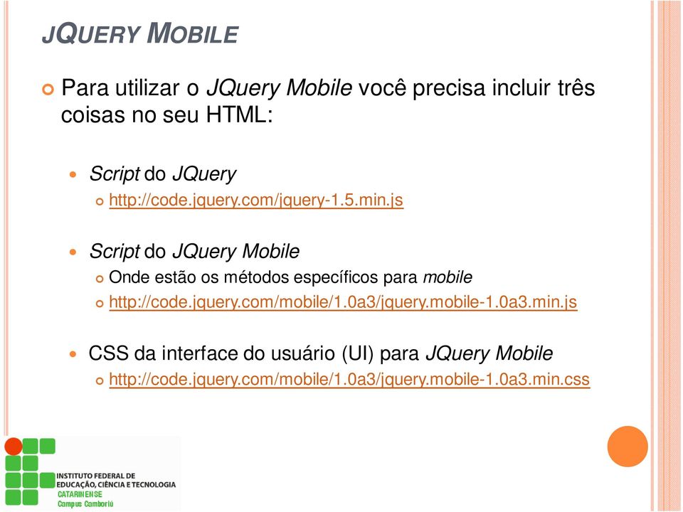 js Script do JQuery Mobile Onde estão os métodos específicos para mobile http://code.jquery.