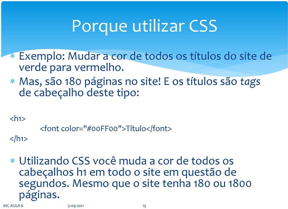 E os títulos são tags de cabeçalho deste tipo: <h1> </h1> <font color="#00ff00">título</font>