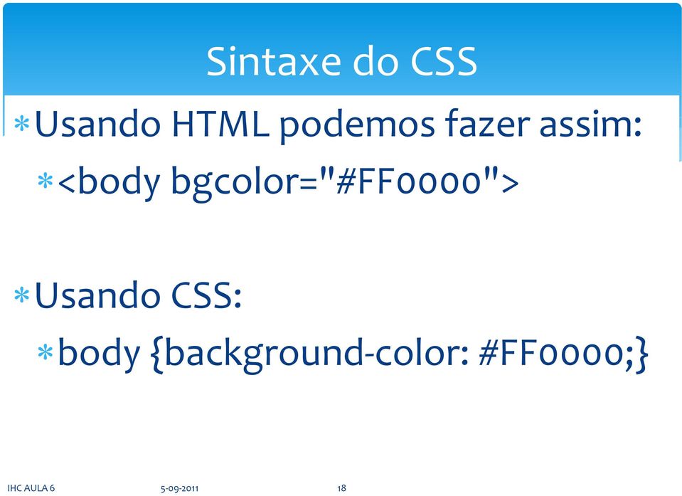 bgcolor="#ff0000"> Usando CSS: body