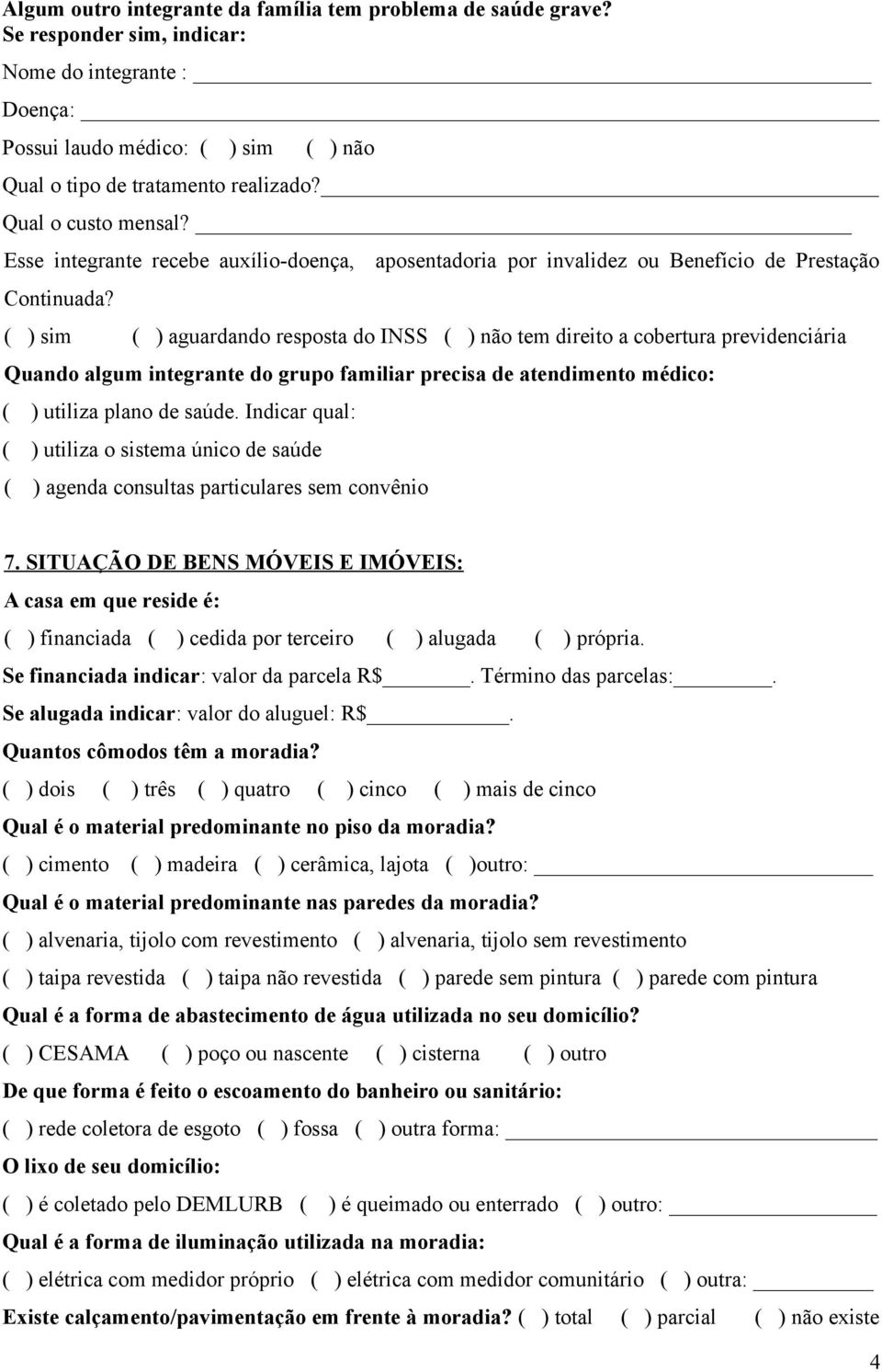 ( ) sim ( ) aguardando resposta do INSS tem direito a cobertura previdenciária Quando algum integrante do grupo familiar precisa de atendimento médico: ( ) utiliza plano de saúde.