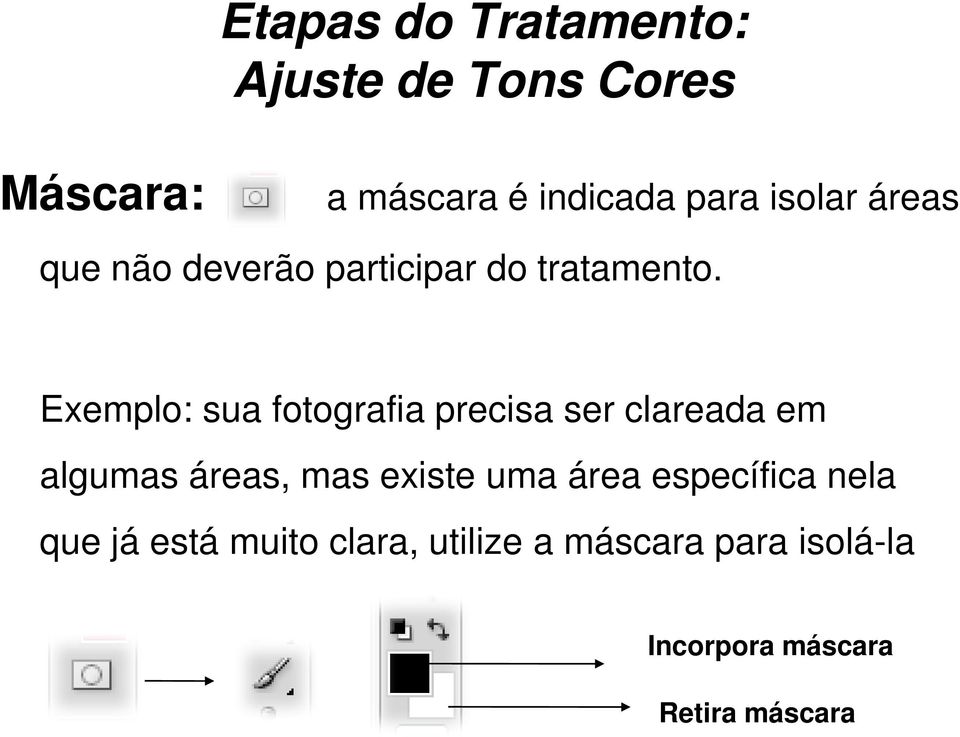 Exemplo: sua fotografia precisa ser clareada em algumas áreas, mas existe uma