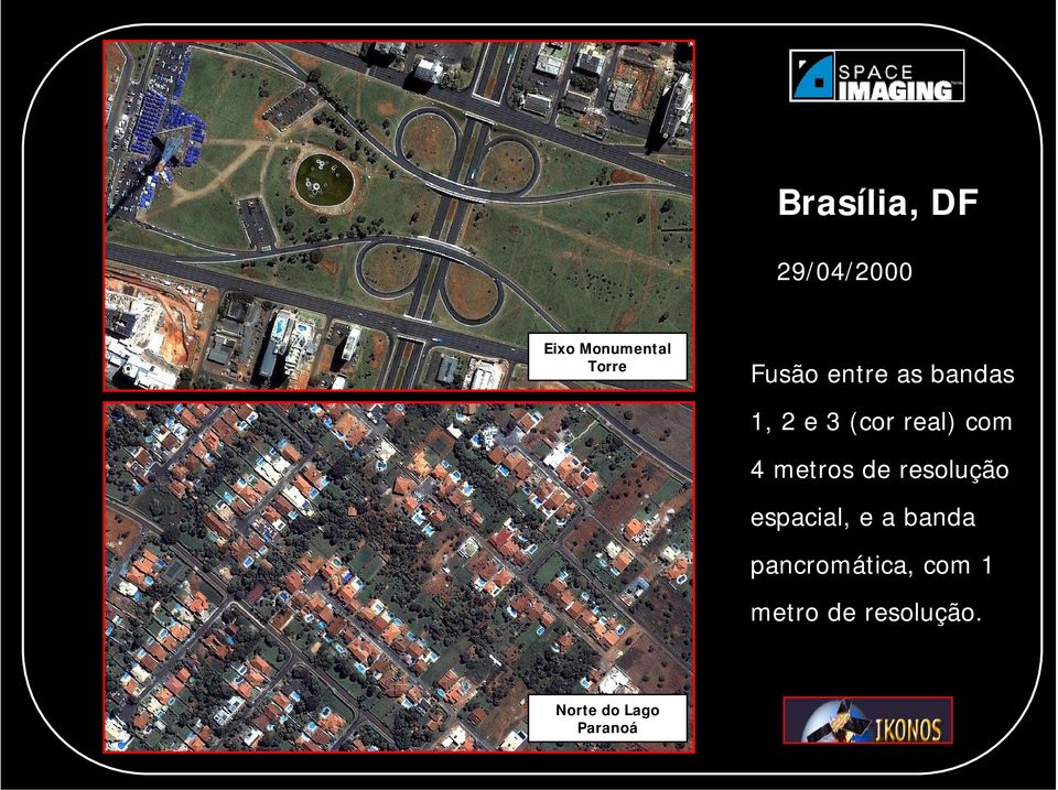 metros de resolução espacial, e a banda