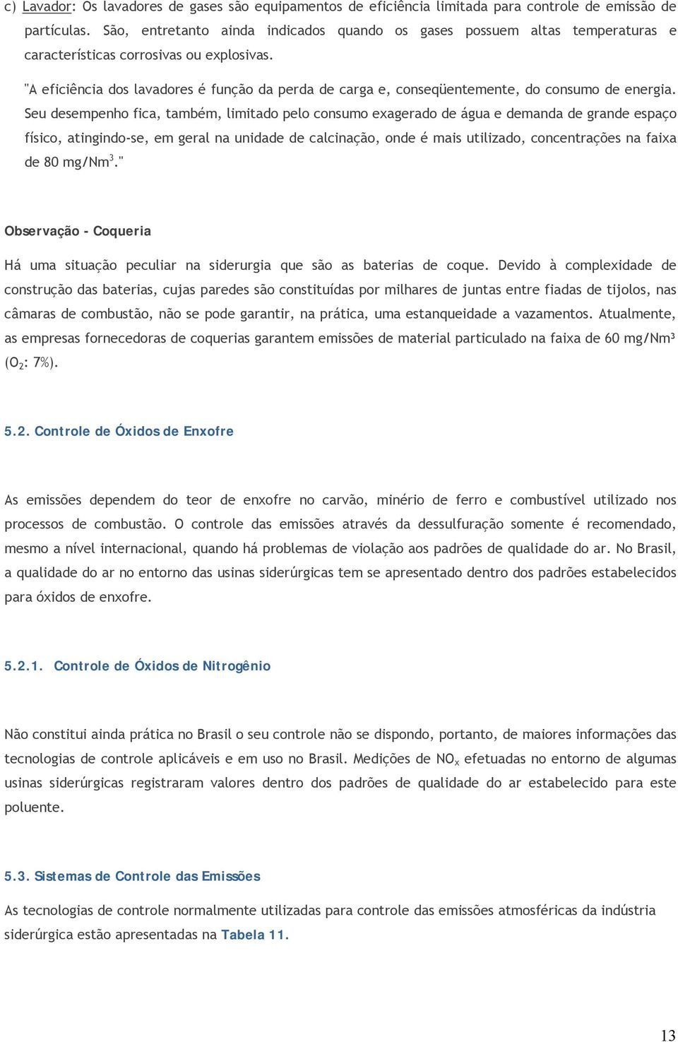 "A eficiência dos lavadores é função da perda de carga e, conseqüentemente, do consumo de energia.