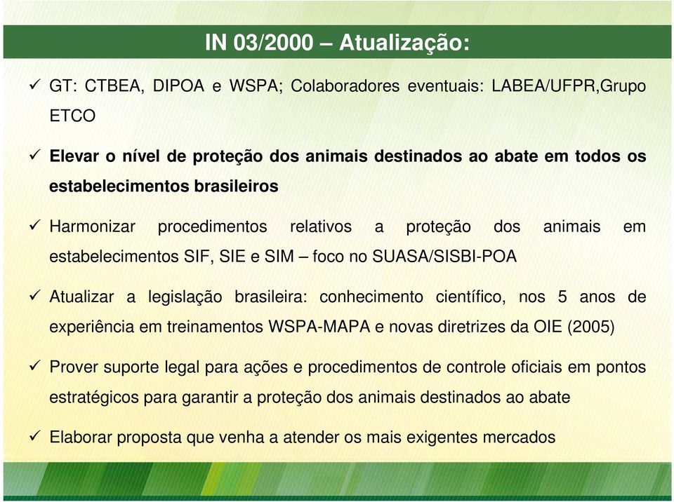 legislação brasileira: conhecimento científico, nos 5 anos de experiência em treinamentos WSPA-MAPA e novas diretrizes da OIE (2005) Prover suporte legal para ações e