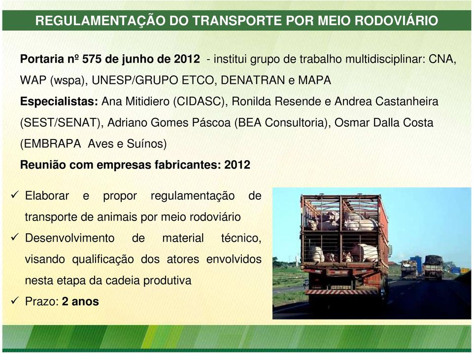 (BEA Consultoria), Osmar Dalla Costa (EMBRAPA Aves e Suínos) Reunião com empresas fabricantes: 2012 Elaborar e propor regulamentação de transporte