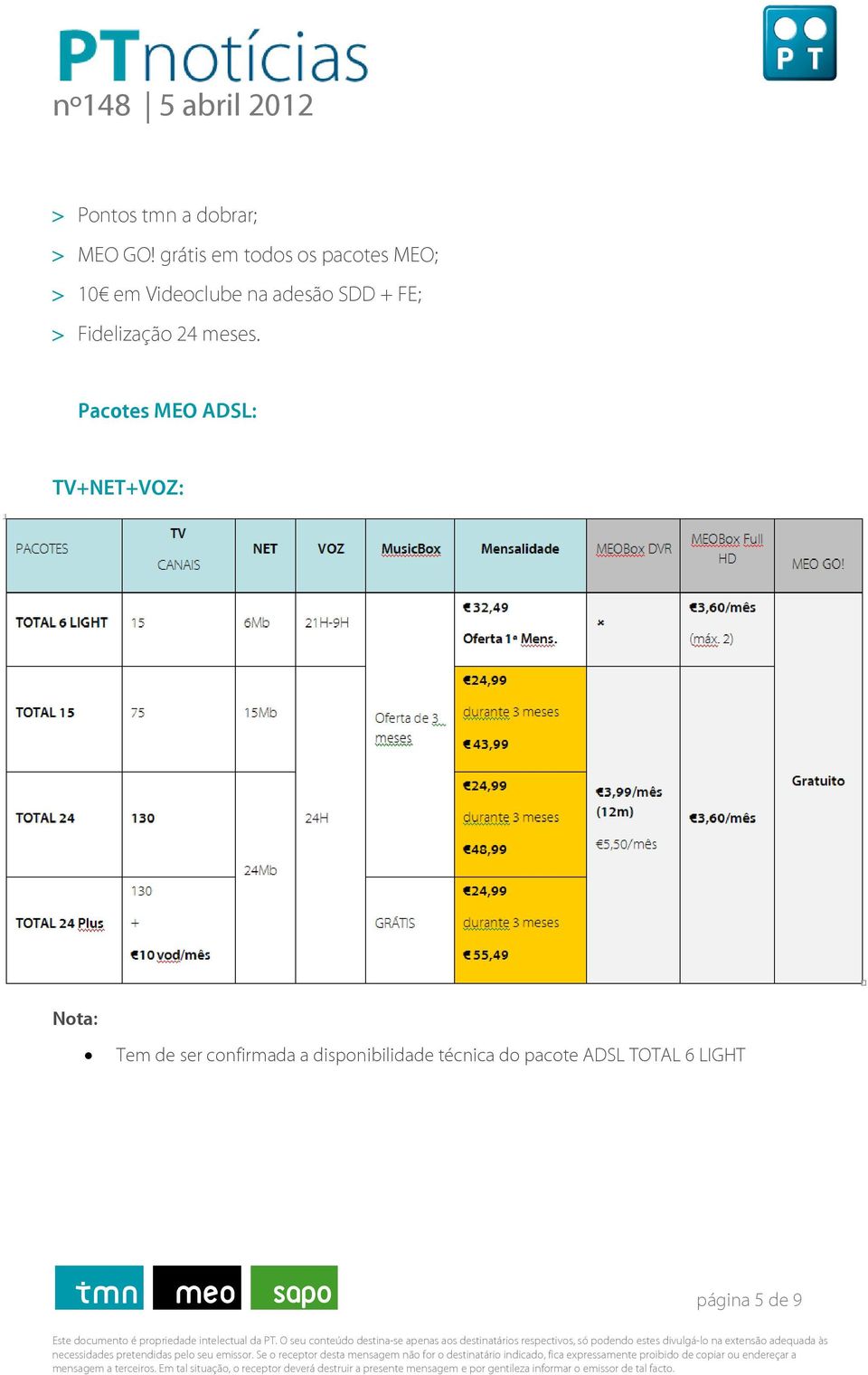 SDD + FE; > Fidelização 24 meses.