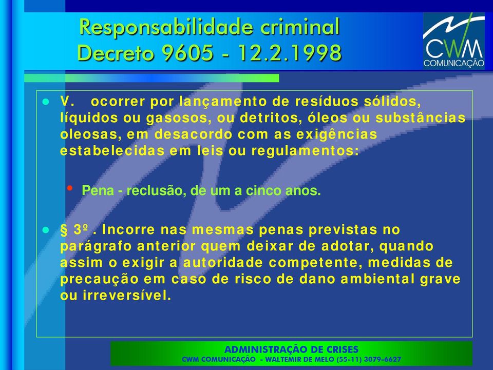 desacordo com as exigências estabelecidas em leis ou regulamentos: Pena - reclusão, de um a cinco anos. 3º.