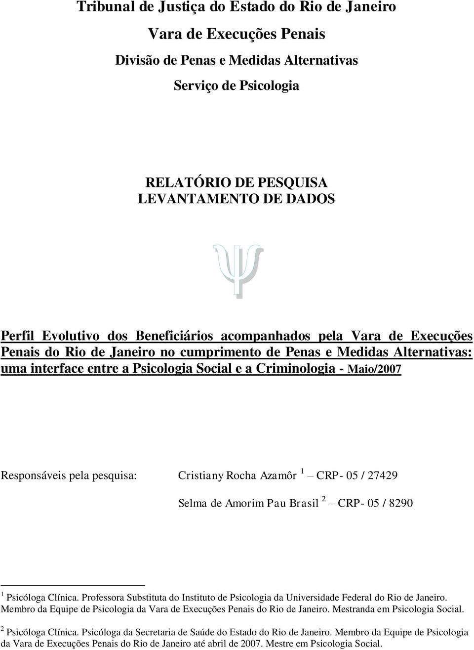 Responsáveis pela pesquisa: Cristiany Rocha Azamôr CRP- 05 / 27429 Selma de Amorim Pau Brasil 2 CRP- 05 / 8290 Psicóloga Clínica.