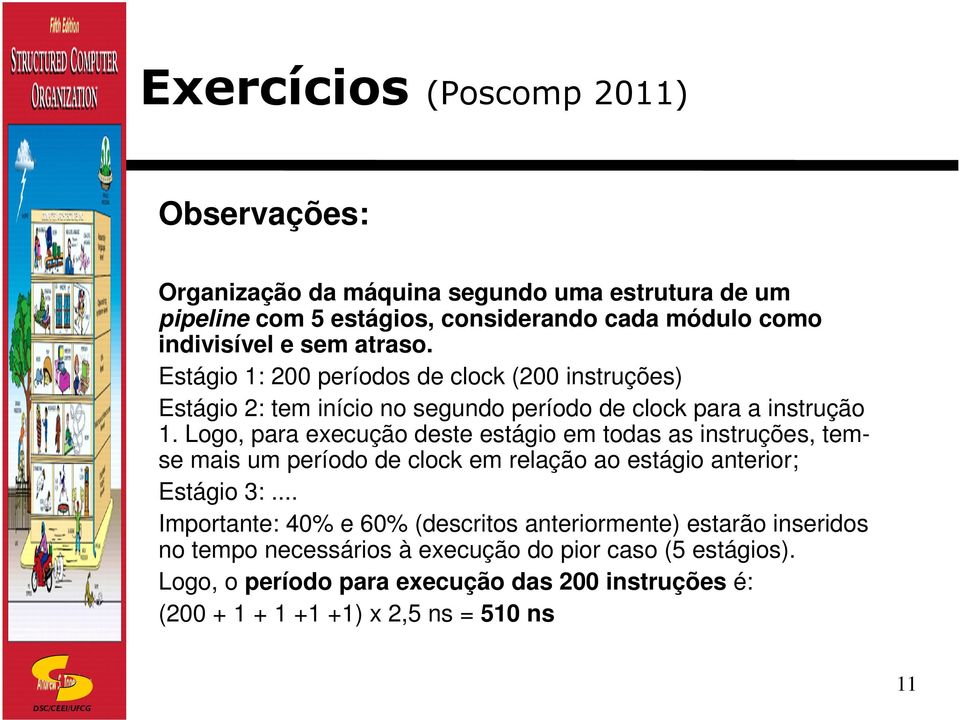 Logo, para execução deste estágio em todas as instruções, temse mais um período de clock em relação ao estágio anterior; Estágio 3:.