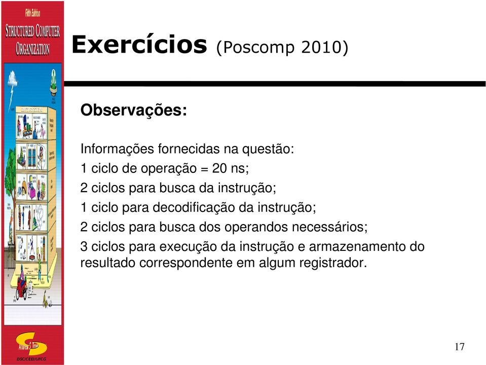 da instrução; 2 ciclos para busca dos operandos necessários; 3 ciclos para