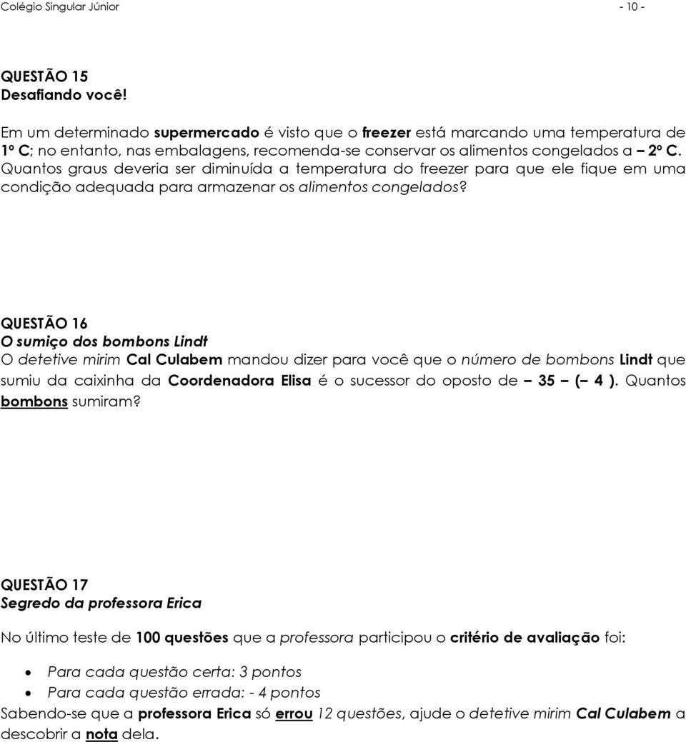 Quantos graus deveria ser diminuída a temperatura do freezer para que ele fique em uma condição adequada para armazenar os alimentos congelados?